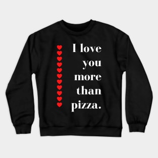 I Love You More Than Pizza. Funny Valentines Day Quote. Crewneck Sweatshirt